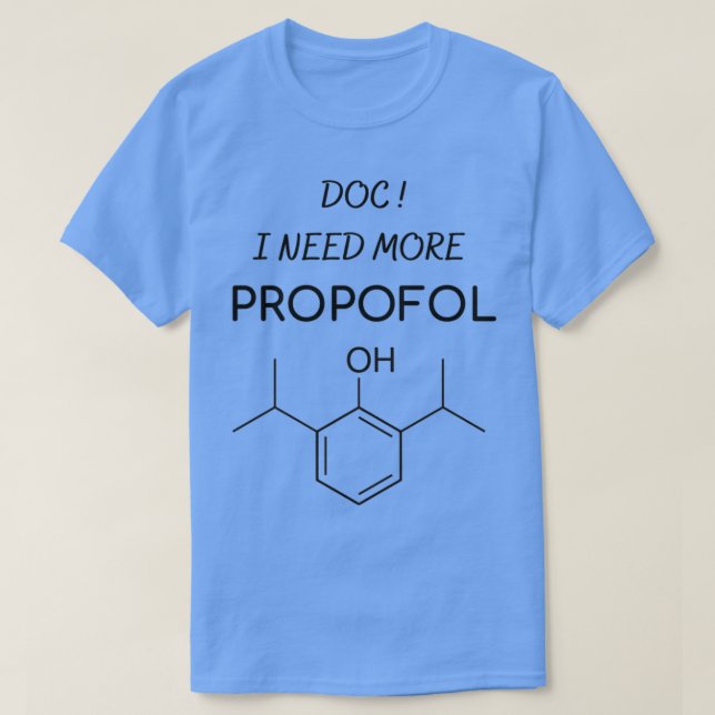 Arzt Ich brauche mehr Propofol-Anästhesie T-Shirt (Design vorne)