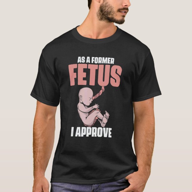 As A Former Fetus I Choose Pro Life 2 T-Shirt (Vorderseite)
