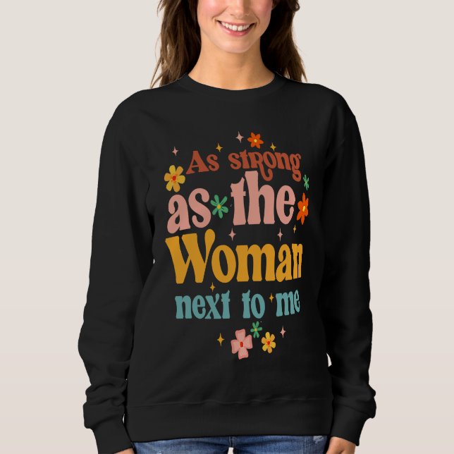 As A Strong As Woman Next To Me Feminist Empowered Sweatshirt (Vorderseite)