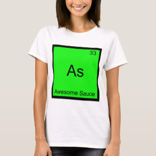 As - Awesome Sauce Chemie-Element-Symbol-T-Shirt T-Shirt