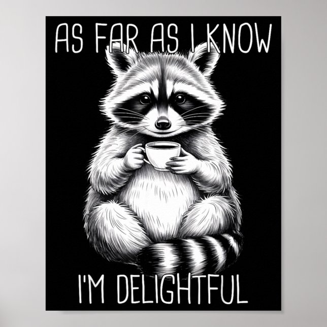 As Far As I Know I'm Delightful Raccoon  Poster (Vorne)