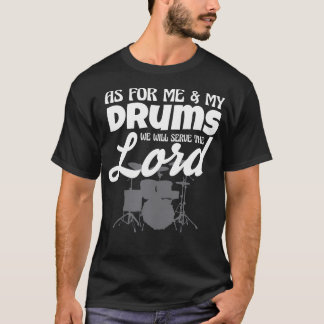 As For Me And My Drums We Will Serve The Lord Wors T-Shirt