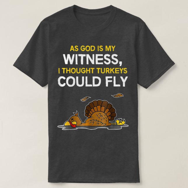 As God Is My Witness I Thought Turkeys Could Fly T-Shirt (Design vorne)