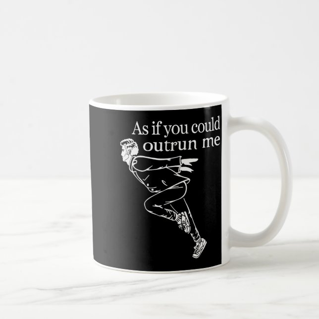 As If You Could Outrun Me Funny Design Gift For Me Kaffeetasse (Rechts)