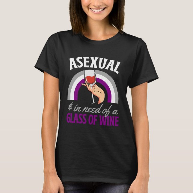 Asexual And In Need Of A Glass Of Wine Asexual Pri T-Shirt (Vorderseite)