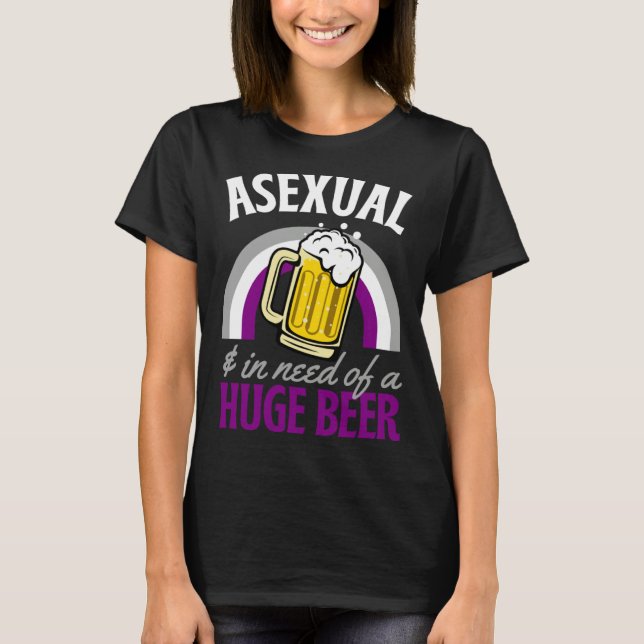 Asexual And In Need Of A Huge Beer Asexual Pride R T-Shirt (Vorderseite)