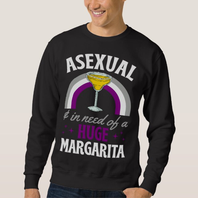 Asexual And In Need Of A Huge Margarita Asexual Pr Sweatshirt (Vorderseite)