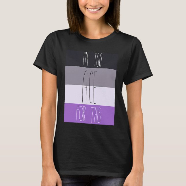 Asexual I'm Too Ace For This T-Shirt (Vorderseite)