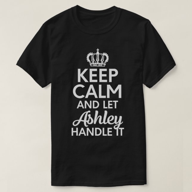 Ashley Name, Behalt Calm und Lass Ashley Handle es T-Shirt (Design vorne)