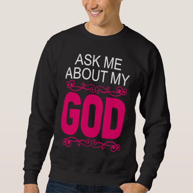 Ask About My God  Faithful Christian Bible Verse Sweatshirt (Vorderseite)