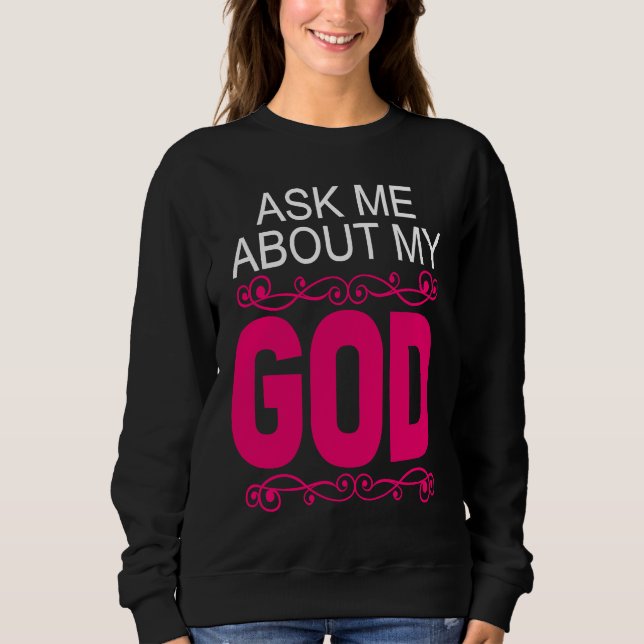 Ask About My God  Faithful Christian Bible Verse Sweatshirt (Vorderseite)