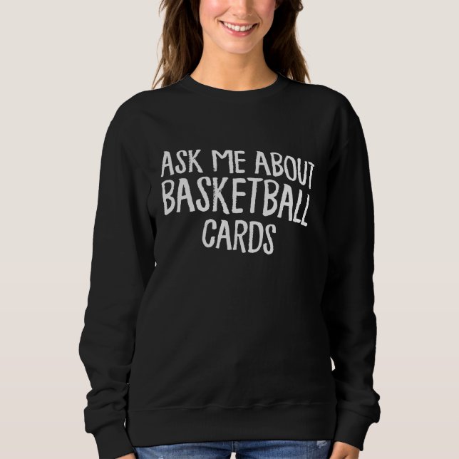 Ask Me About Basketball Cards Show Breaks Collecto Sweatshirt (Vorderseite)