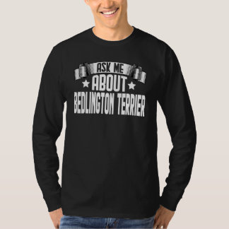 Ask Me About Bedlington Terrier  Dog T-Shirt