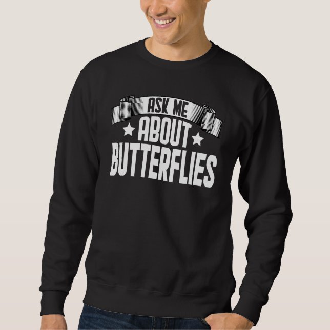 Ask Me About Butterflies  Monarch Butterfly Sweatshirt (Vorderseite)