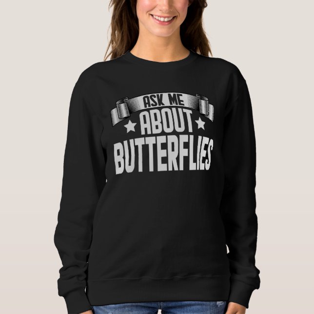 Ask Me About Butterflies  Monarch Butterfly Sweatshirt (Vorderseite)