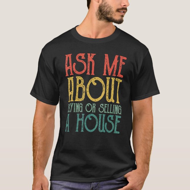 Ask Me About Buying and Selling a house  Real Esta T-Shirt (Vorderseite)