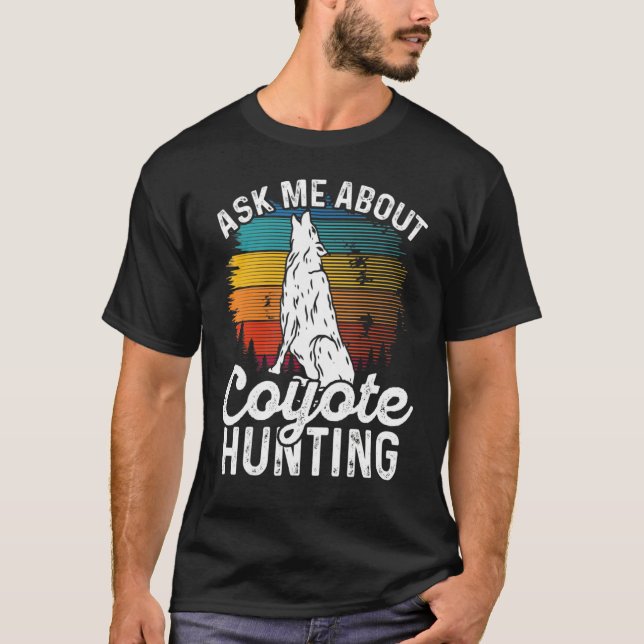 Ask Me About Coyote Hunting Coyote Trapping Coyote T-Shirt (Vorderseite)
