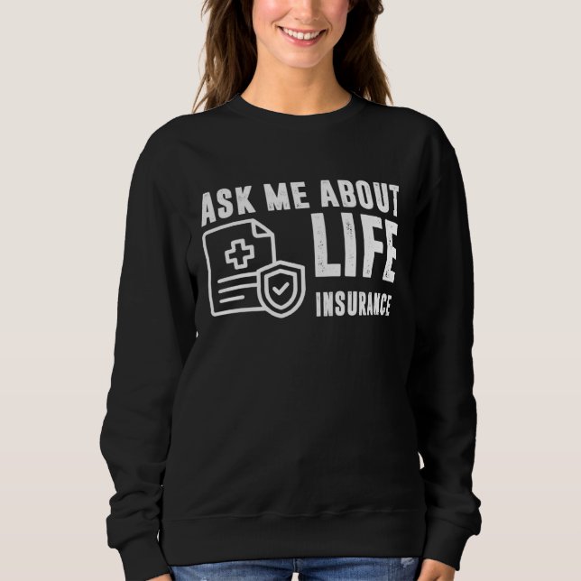 Ask Me About Life Insurance Insurance Sales Agent Sweatshirt (Vorderseite)
