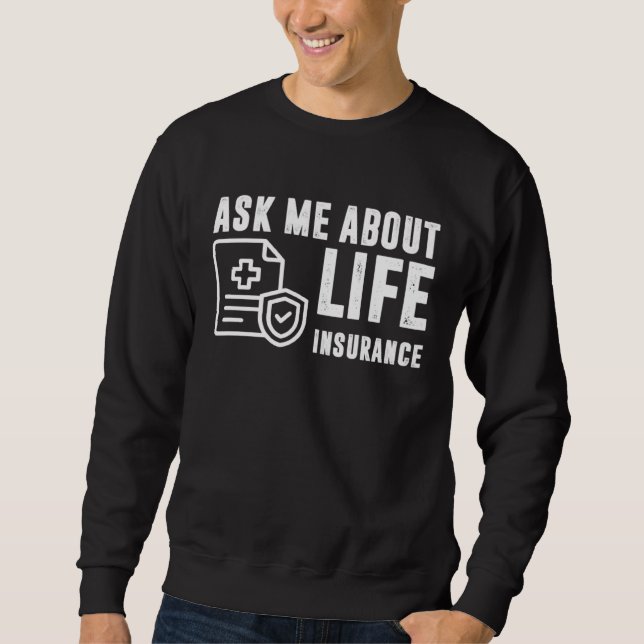 Ask Me About Life Insurance Insurance Sales Agent Sweatshirt (Vorderseite)