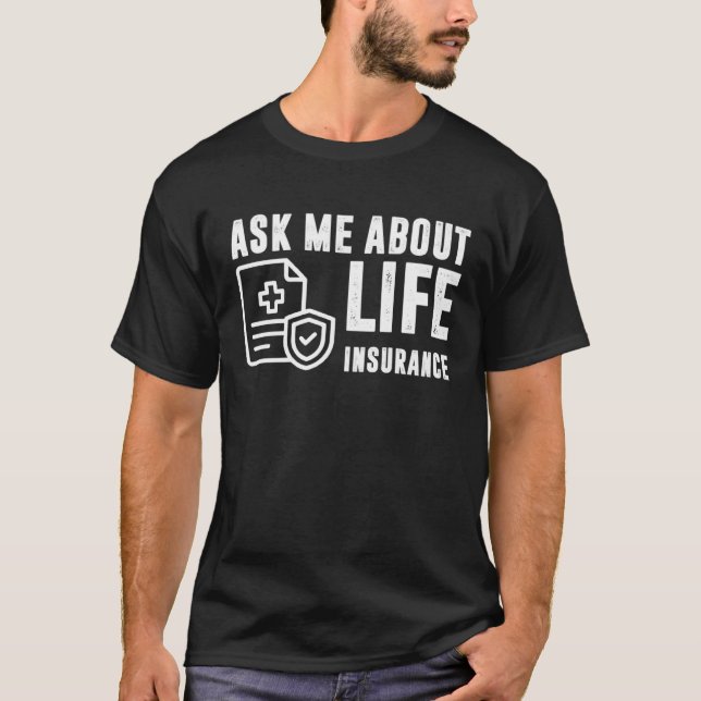 Ask Me About Life Insurance Insurance Sales Agent T-Shirt (Vorderseite)