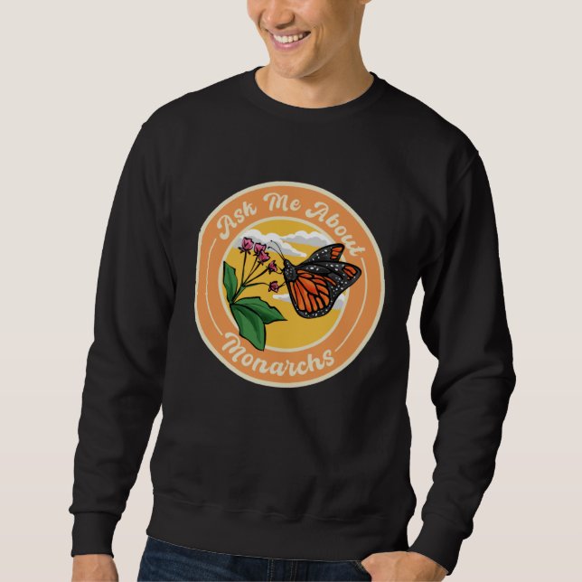 Ask Me About Monarchs, Monarch Butterfly Insect En Sweatshirt (Vorderseite)