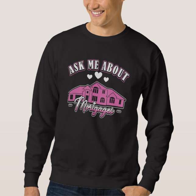 Ask Me about Mortgages Mortgage Loan Officer 3 Sweatshirt (Vorderseite)