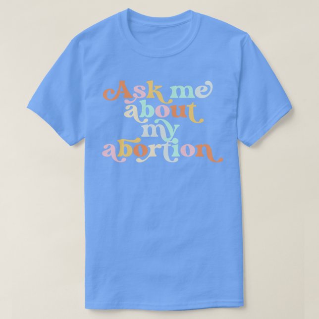 ASK ME ABOUT MY ABORTION ZUR FORTPFLANZUNG RIGHTS  T-Shirt (Design vorne)