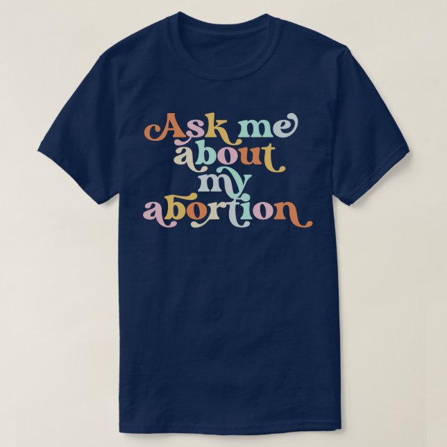 ASK ME ABOUT MY ABORTION ZUR FORTPFLANZUNG RIGHTS  T-Shirt (Design vorne)
