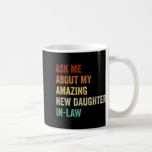 Ask Me About My Amazing New Daughter In Law  Kaffeetasse (Rechts)