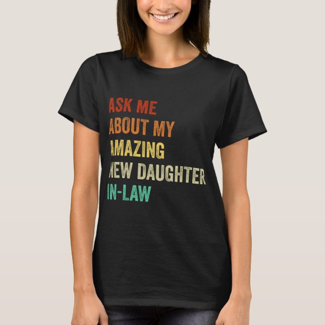 Ask Me About My Amazing New Daughter In Law  T-Shirt (Vorderseite)