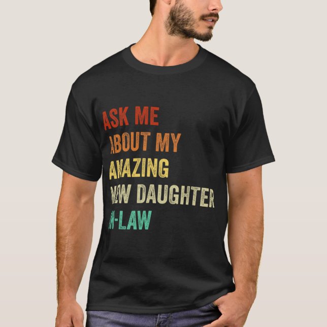 Ask Me About My Amazing New Daughter In Law  T-Shirt (Vorderseite)