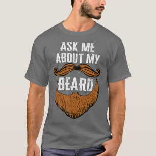 Ask Me About My Beard Funny Beard Baby Face Gift F T-Shirt