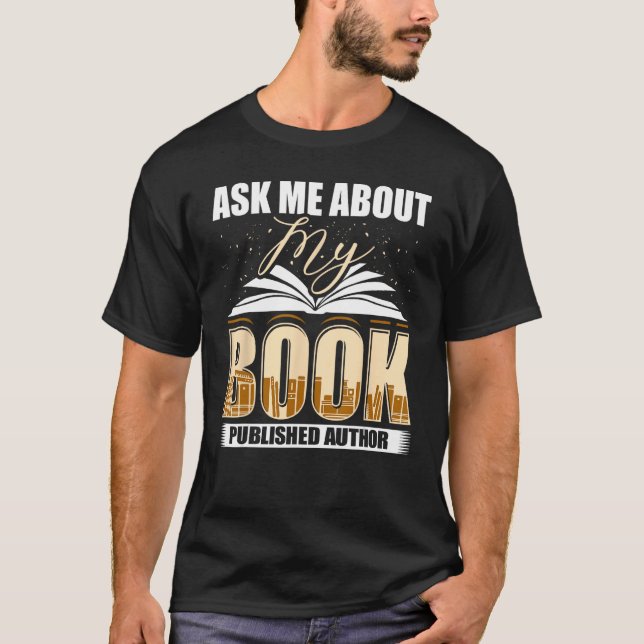 Ask Me About My Book Published Author Writer Novel T-Shirt (Vorderseite)