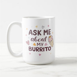 Ask Me About My Burrito Cute Baby Art Kaffeetasse