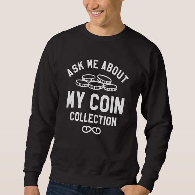 Ask Me About My Coin Collection Collector Numismat Sweatshirt (Vorderseite)
