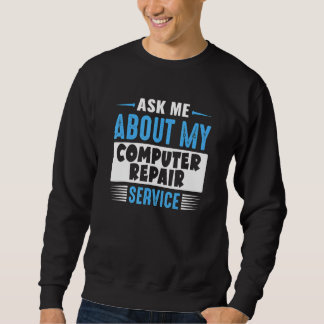 Ask Me About My Computer Repair Service Sweatshirt
