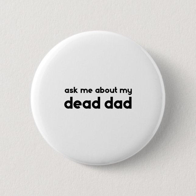 Ask Me About My Dead Dad Funny Sarcasm Saying  Button (Vorderseite)