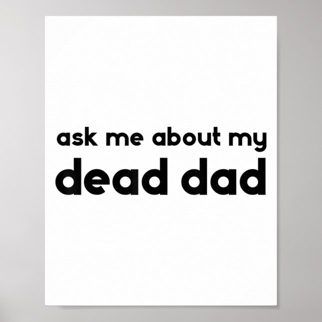Ask Me About My Dead Dad Funny Sarcasm Saying  Poster (Vorne)
