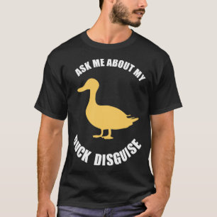 ASK ME ABOUT MY DUCK DISGUY FUNNY QUACK COSTUME T-Shirt