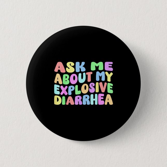 Ask Me About My Explosive Diarrhea _ Edgy Adult Hu Button (Vorderseite)