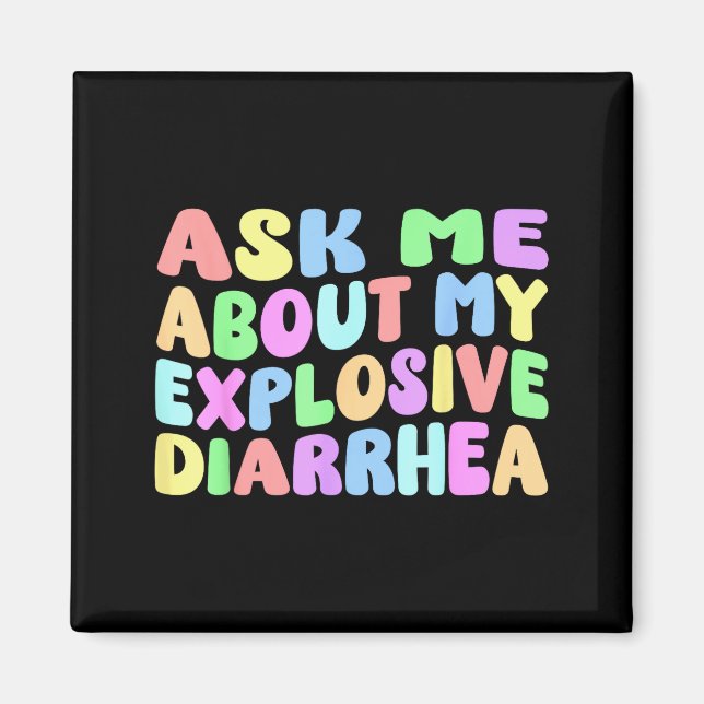 Ask Me About My Explosive Diarrhea _ Edgy Adult Hu Magnet (Vorne)