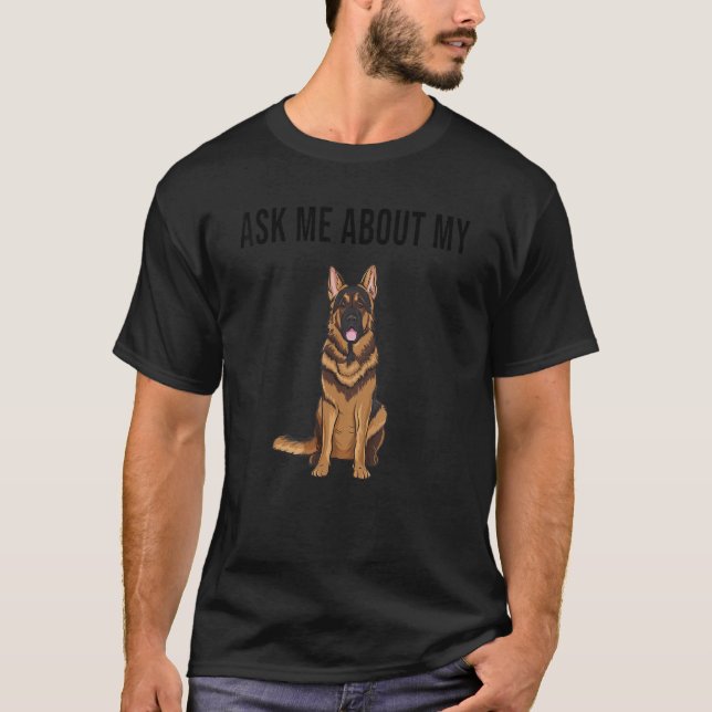 Ask Me About My German Shepherd Dog T-Shirt (Vorderseite)