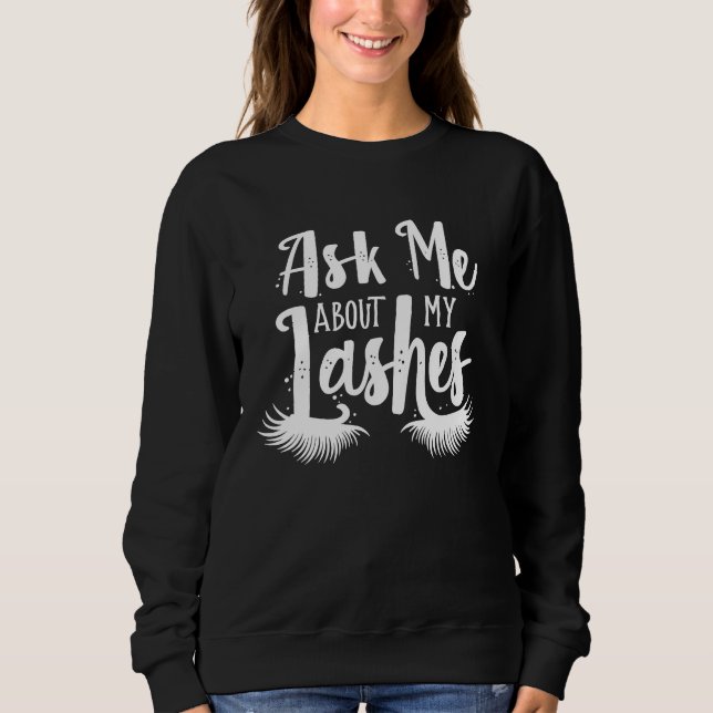 Ask Me About My Lashes  Makeup Lash Artist Women Sweatshirt (Vorderseite)
