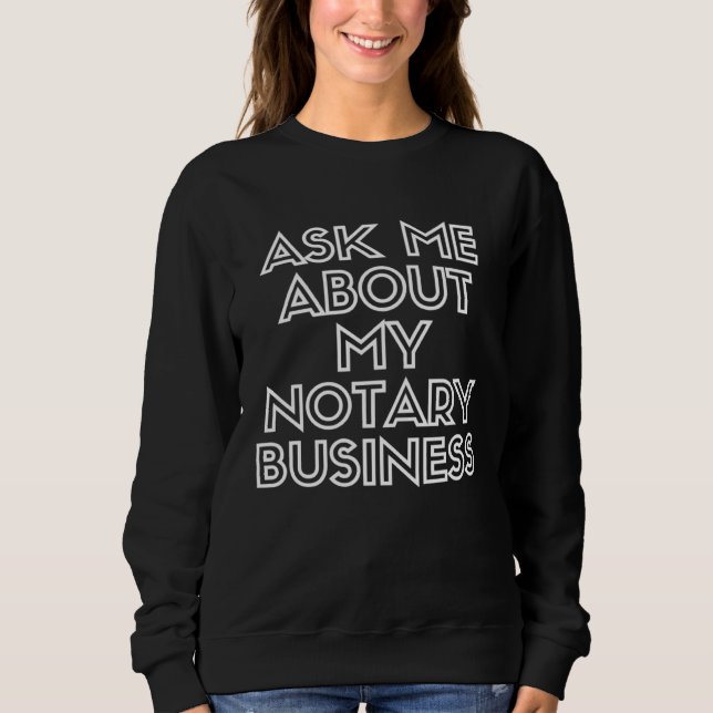 Ask Me About My Notary Business Notary Public Sign Sweatshirt (Vorderseite)