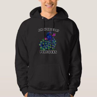 Ask Me About My peacocks Hoodie