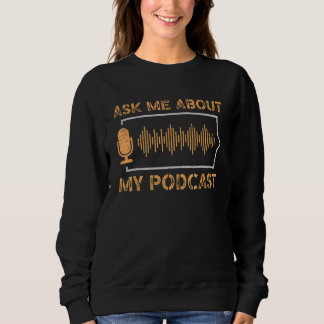Ask Me About My Podcast News Entertainment Podcast Sweatshirt