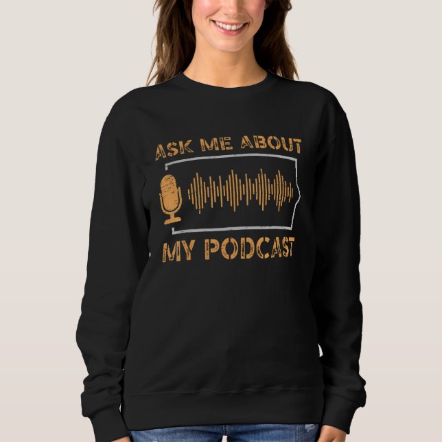 Ask Me About My Podcast News Entertainment Podcast Sweatshirt (Vorderseite)