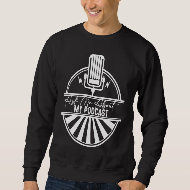 Ask Me About My Podcast  Podcasting Sweatshirt (Vorderseite)