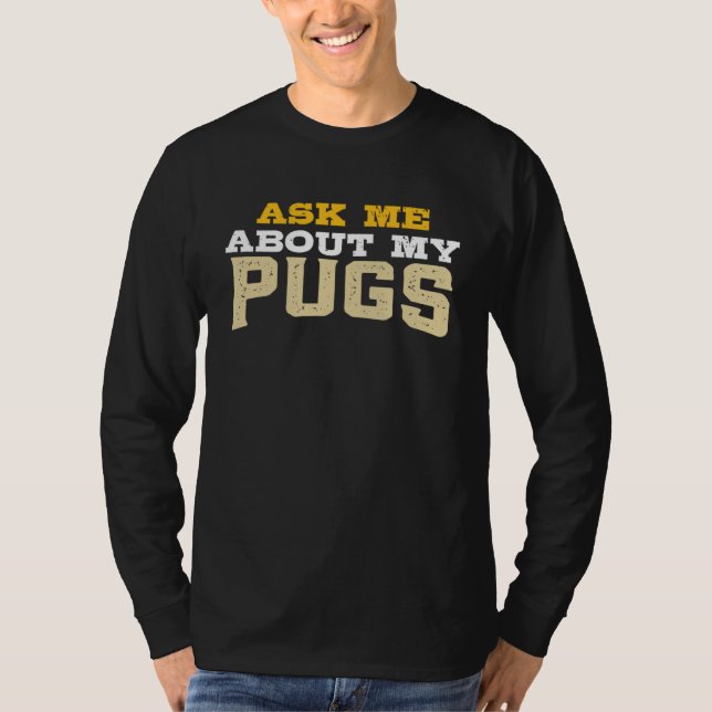 Ask Me About My Pugs T-Shirt (Vorderseite)
