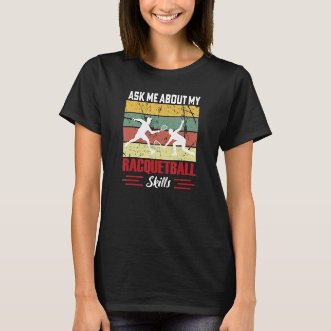 Ask Me About My Racquetball Skills Racket Player T T-Shirt (Vorderseite)